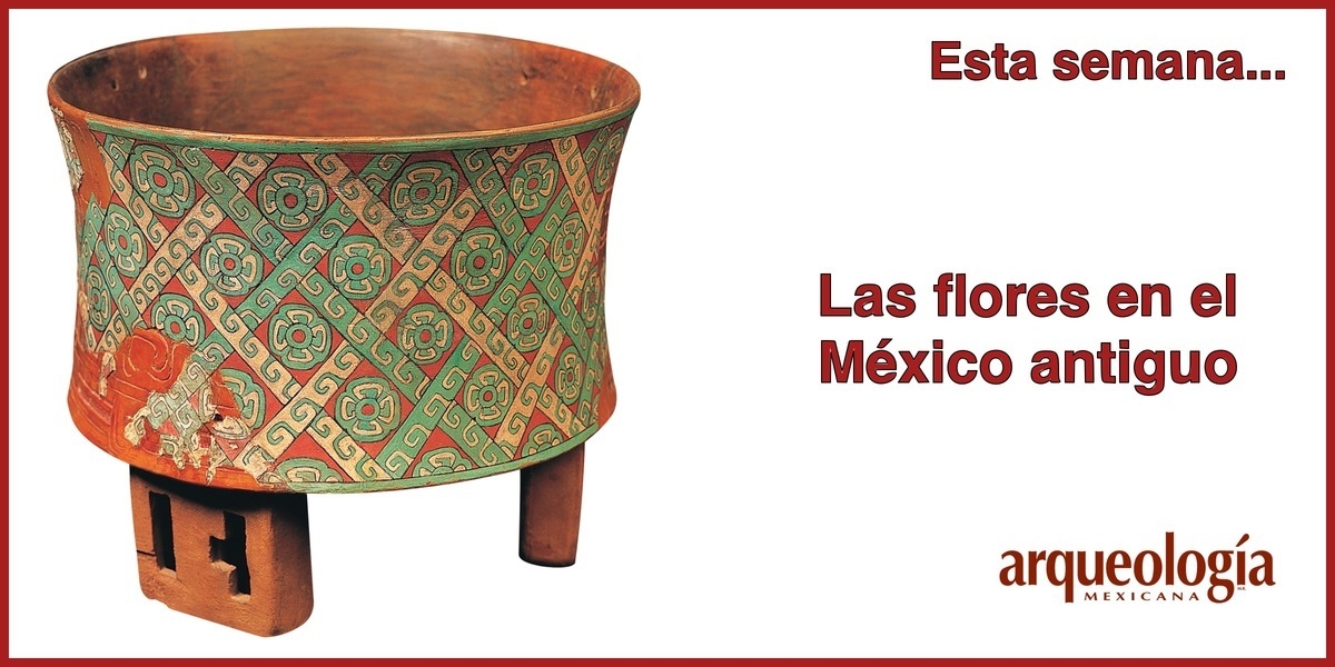Las flores en el México antiguo | Arqueología Mexicana Las flores en el México antiguo | Arqueología Mexicana