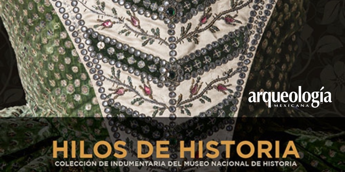 Publican el libro “Hilos de historia. Colección de Indumentaria del Museo Nacional de Historia” | Arqueología Mexicana Publican el libro “Hilos de historia. Colección de Indumentaria del Museo Nacional de Historia” | Arqueología Mexicana