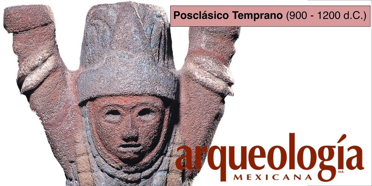 Posclásico Temprano (900-1200 D.C.) | Arqueología Mexicana