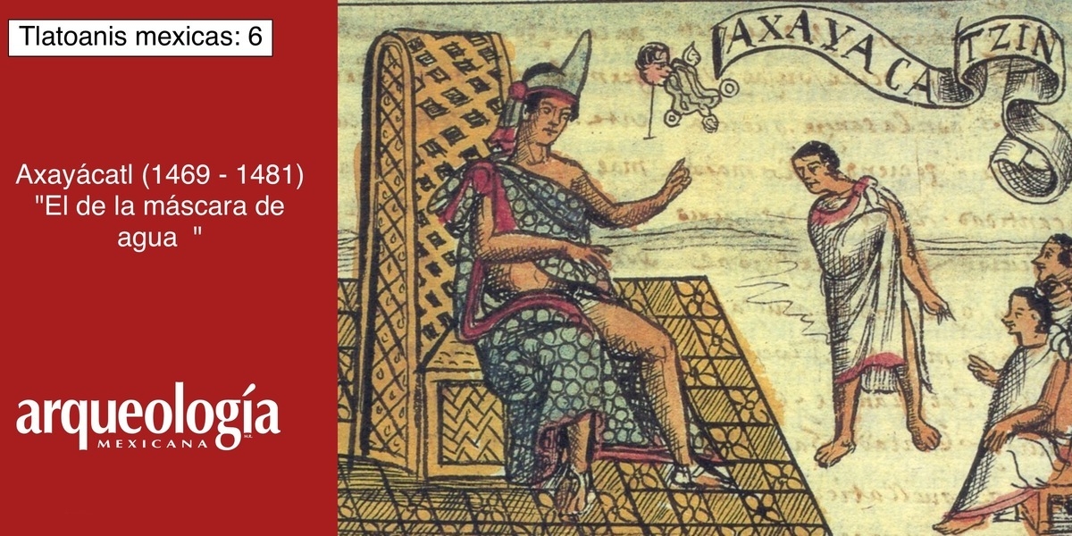 Axayácatl, “El de la máscara de agua” (1469-1481)