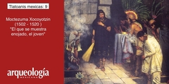 Moctezuma Xocoyotzin, “El que se muestra enojado, el joven” (1502-1520)