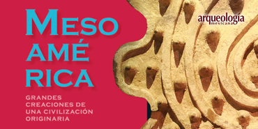 Mesoamérica: grandes creaciones de una civilización originaria