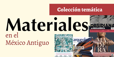 Colección "Materiales en el México Antiguo"